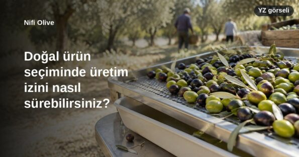 Doğal ürün seçiminde üretim izini nasıl sürebilirsiniz?