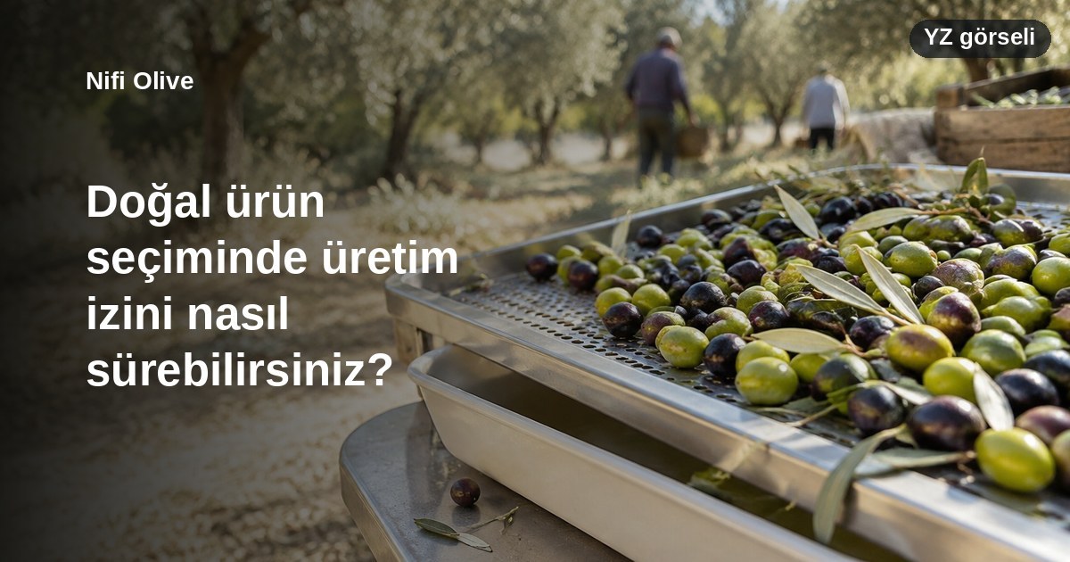 Doğal ürün seçiminde üretim izini nasıl sürebilirsiniz?